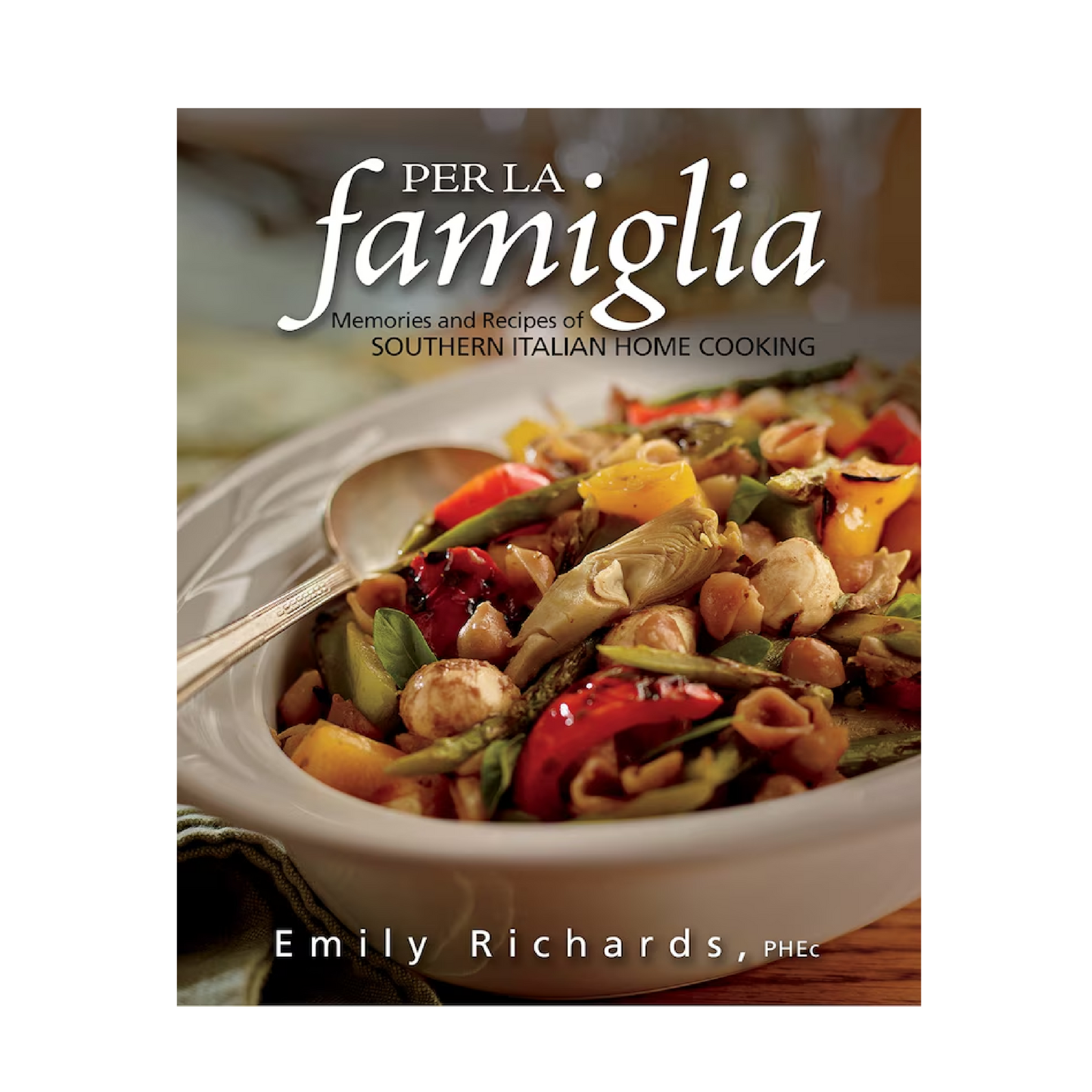 Emily Richards - Per La Famiglia: Memories And Recipes Of Southern Italian Home Cooking