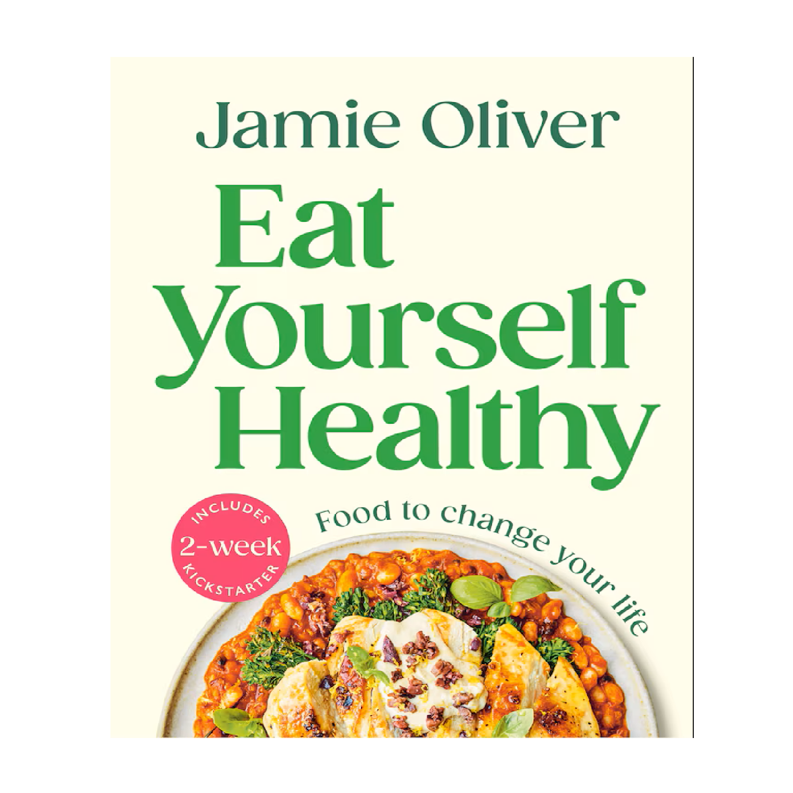 Jamie Oliver - Eat Yourself Healthy: Food To Change Your Life