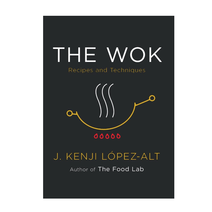 The Wok Recipes and Techniques- J. Kenji Lopez-Alt